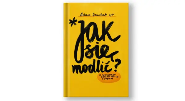 Okładka książki "Jak się modlić?" Adama Szustaka OP. To instrukcja obsługi relacji z Bogiem, która może pomóc w modlitwie dziewicy.