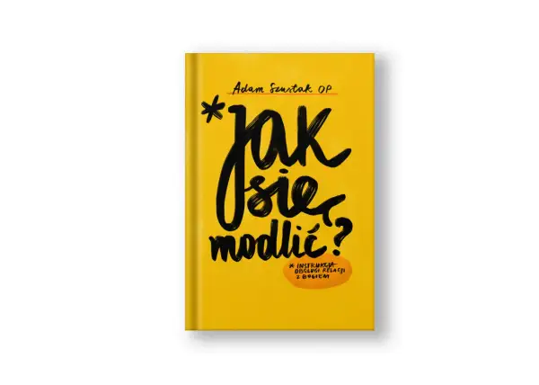 Okładka książki "Jak się modlić?" Adama Szustaka OP. To instrukcja obsługi relacji z Bogiem, która może pomóc w modlitwie dziewicy.